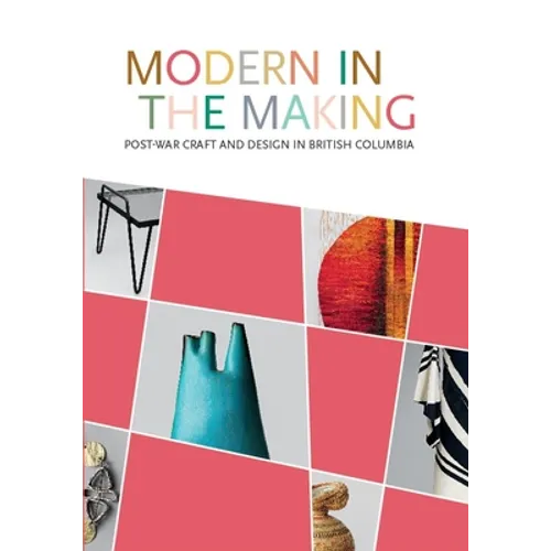 Modern in the Making: Post-War Craft and Design in British Columbia - Paperback