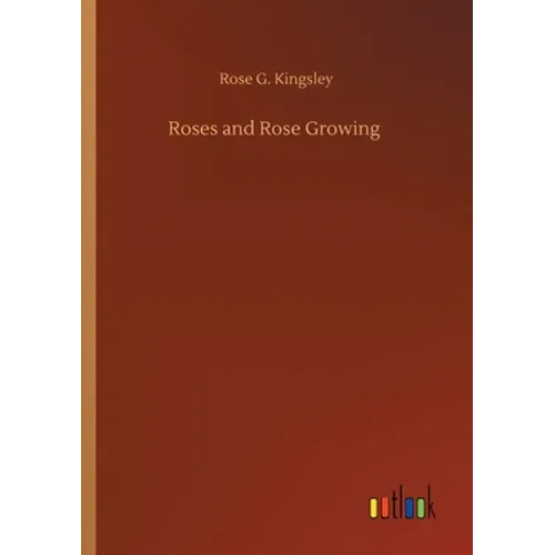 Roses and Rose Growing - Paperback