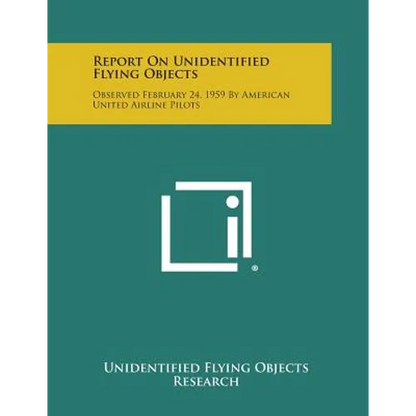 Report on Unidentified Flying Objects: Observed February 24, 1959 by American United Airline Pilots - Paperback