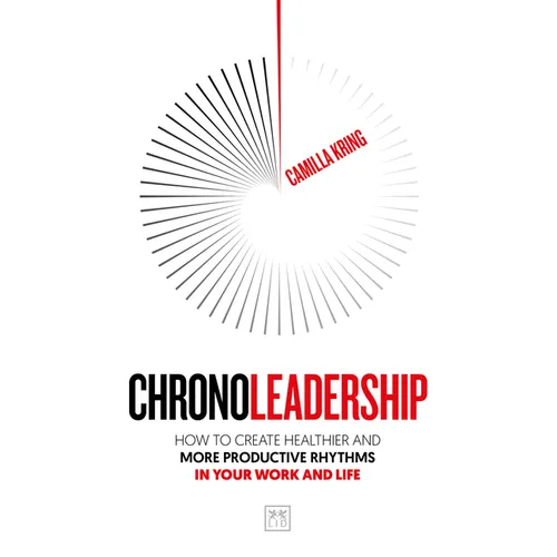 Chronoleadership: How to Create Healthier and More Productive Rhythms in Your Work and Life - Paperback