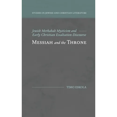 Messiah and the Throne: Jewish Merkabah Mysticism and Early Christian Exaltation Discourse - Hardcover