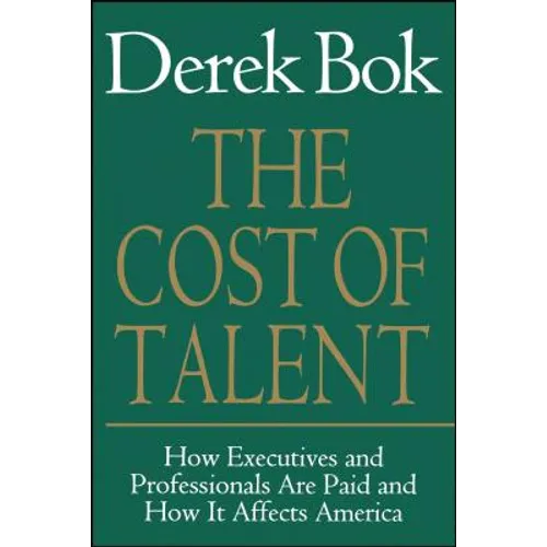 The Cost of Talent: How Executives and Professionals Are Paid and How It Affects America - Paperback