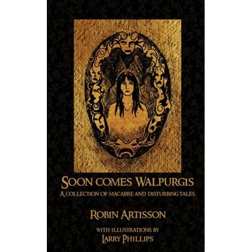 Soon Comes Walpurgis: A Collection of Macabre and Disturbing Tales - Paperback