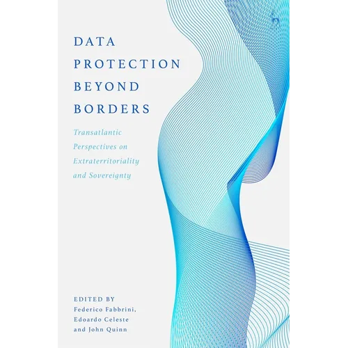 Data Protection Beyond Borders: Transatlantic Perspectives on Extraterritoriality and Sovereignty - Paperback
