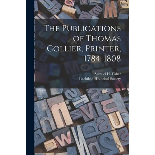 The Publications of Thomas Collier, Printer, 1784-1808 - Paperback