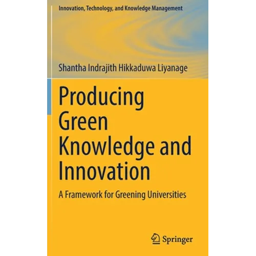 Producing Green Knowledge and Innovation: A Framework for Greening Universities - Hardcover