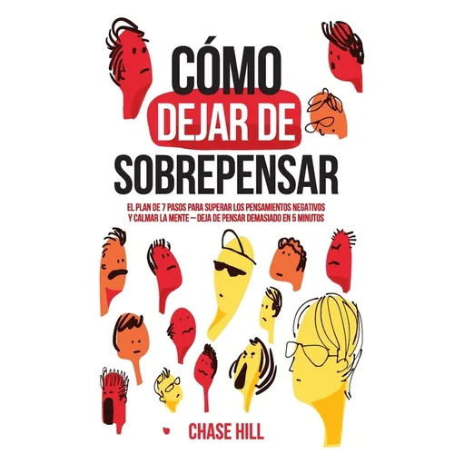 Cómo dejar de sobrepensar: El plan de 7 pasos para superar los pensamientos negativos y calmar la mente - deja de pensar demasiado en 5 minutos - Paperback