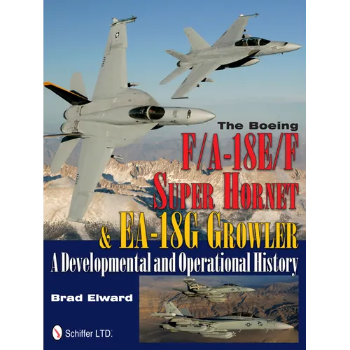 The Boeing F/A-18e/F Super Hornet & Ea-18g Growler: A Developmental and Operational History - Hardcover