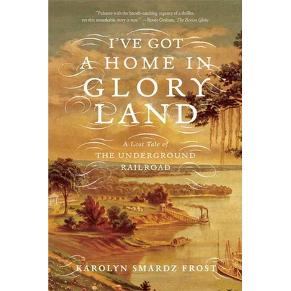 I've Got a Home in Glory Land: A Lost Tale of the Underground Railroad - Paperback