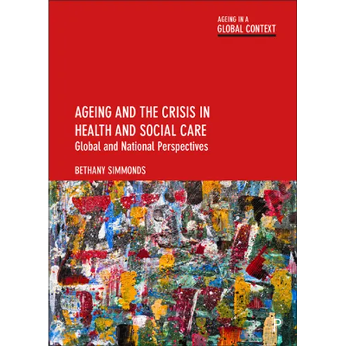 Ageing and the Crisis in Health and Social Care: Global and National Perspectives - Paperback