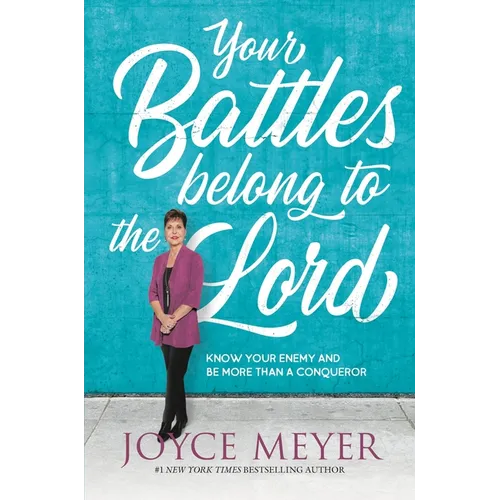 Your Battles Belong to the Lord: Know Your Enemy and Be More Than a Conqueror - Paperback
