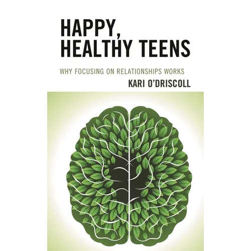 Happy, Healthy Teens: Why Focusing on Relationships Works - Paperback