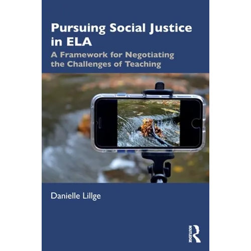 Pursuing Social Justice in Ela: A Framework for Negotiating the Challenges of Teaching - Paperback