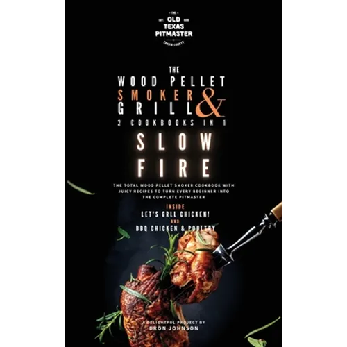 The Wood Pellet Smoker and Grill 2 Cookbooks in 1: Slow Fire - Hardcover