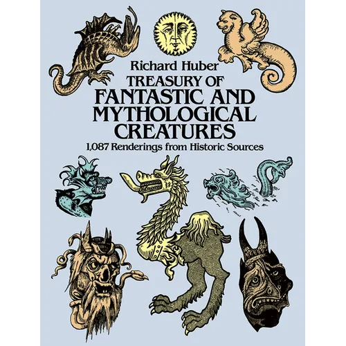 Treasury of Fantastic and Mythological Creatures: 1,087 Renderings from Historic Sources - Paperback
