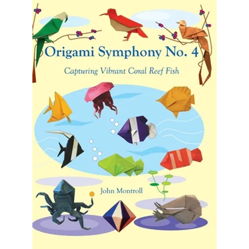 Origami Symphony No. 4: Capturing Vibrant Coral Reef Fish - Hardcover