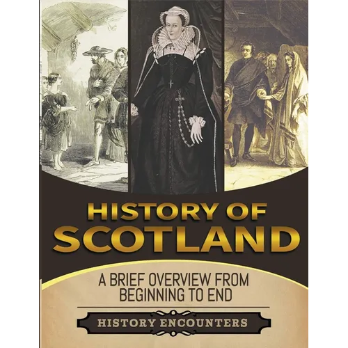 History of Scotland: A Brief History from Beginning to the End - Paperback