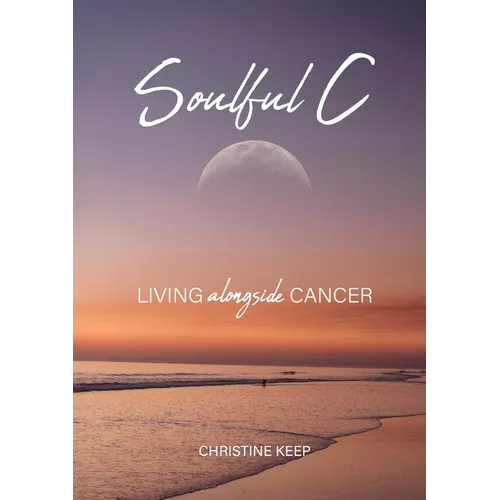 Soulful C: Living Alongside Cancer - Paperback