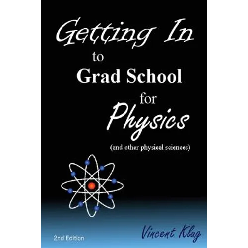 Getting In to Grad School for Physics: (or another physical science) - Paperback