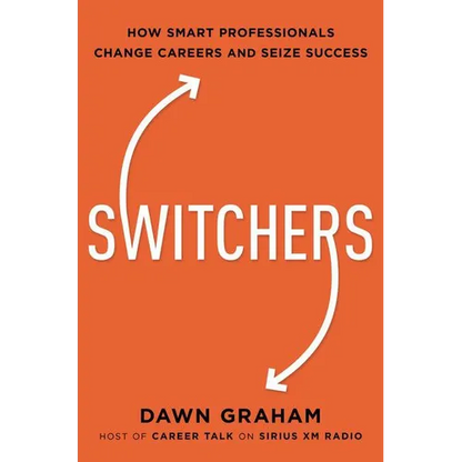 Switchers: How Smart Professionals Change Careers -- And Seize Success - Hardcover