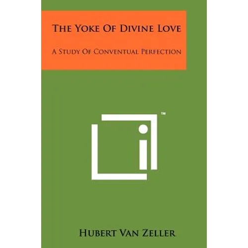 The Yoke of Divine Love: A Study of Conventual Perfection - Paperback