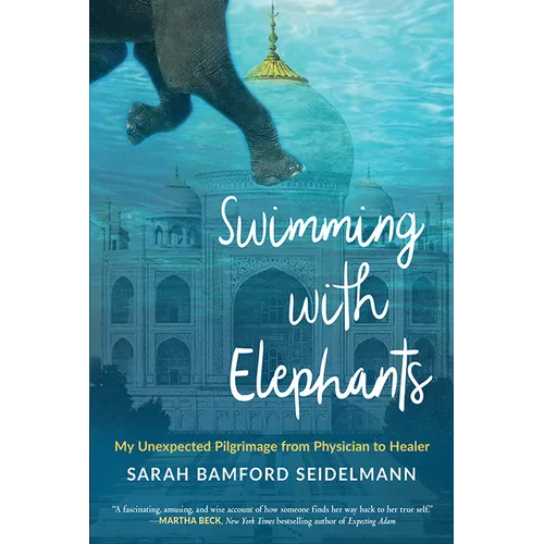 Swimming with Elephants: My Unexpected Pilgrimage from Physician to Healer - Paperback