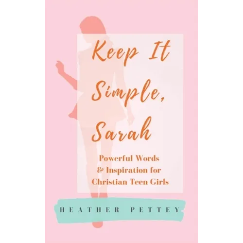 Keep It Simple, Sarah: Powerful Words & Inspiration for Christian Teen Girls - Hardcover