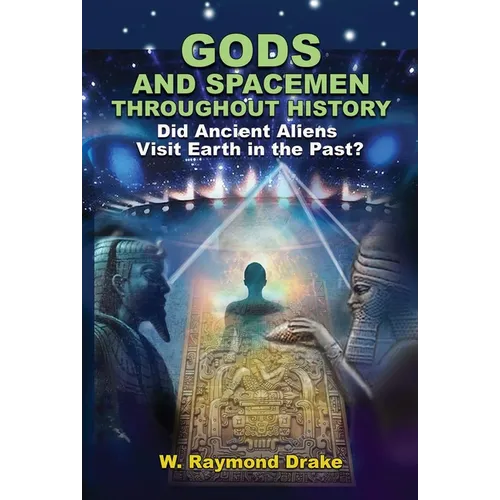 Gods and Spacemen Throughout History: Did Ancient Aliens Visit Earth in the Past? - Paperback