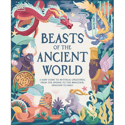 Beasts of the Ancient World: A Kids' Guide to Mythical Creatures, from the Sphinx to the Minotaur, Dragons to Baku - Hardcover