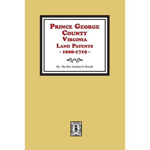Prince George County, Virginia Land Patents, 1666-1719 - Paperback
