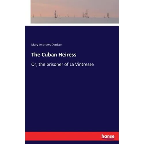The Cuban Heiress: Or, the prisoner of La Vintresse - Paperback