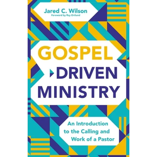 Gospel-Driven Ministry: An Introduction to the Calling and Work of a Pastor - Hardcover