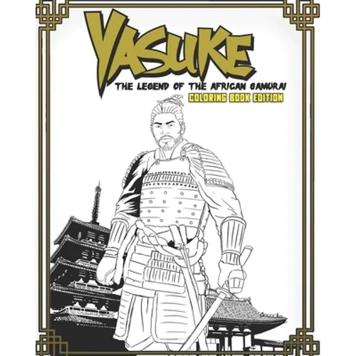 Yasuke Legend of the African Samurai Coloring Book Edition: Fun and Relaxing Coloring Book for Kids, Teens, and Adults - Paperback