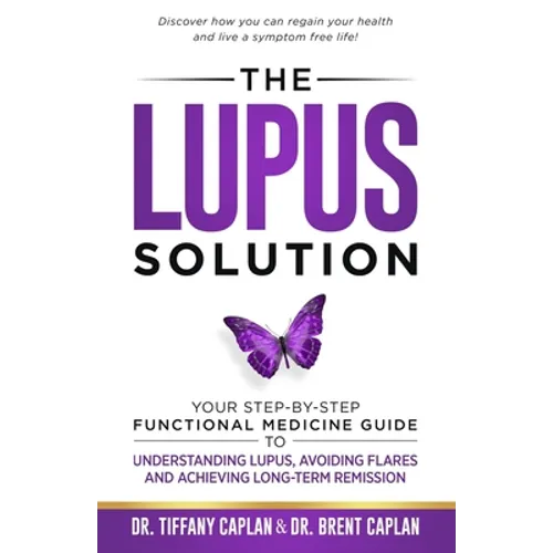 The Lupus Solution: Your Step-By-Step Functional Medicine Guide to Understanding Lupus, Avoiding Flares and Achieving Long-Term Remission - Paperback