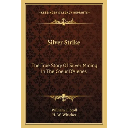 Silver Strike: The True Story Of Silver Mining In The Coeur D'Alenes - Paperback