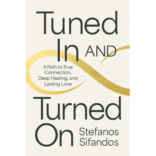 Tuned in and Turned on: A Path to True Connection, Deep Healing, and Lasting Love - Paperback