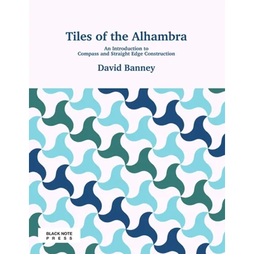 Tiles of the Alhambra: An Introduction to Compass and Straight Edge Construction - Paperback