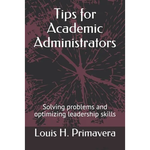 Tips for Academic Administrators: Solving problems and optimizing leadership skills - Paperback