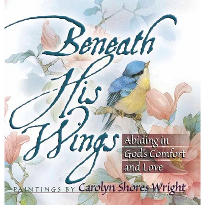 Beneath His Wings: Abiding in God's Comfort and Love - Paperback