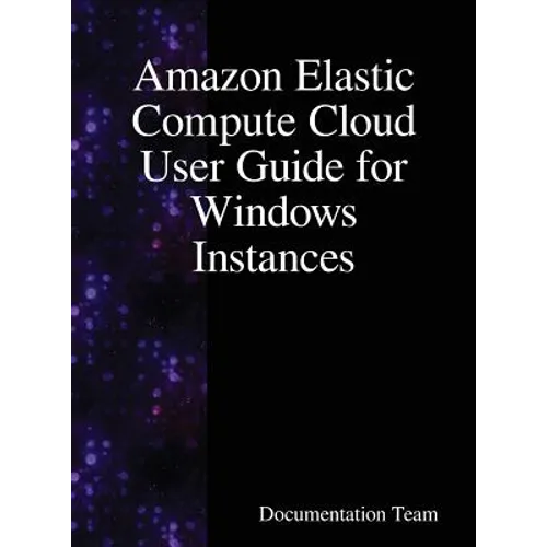 Amazon Elastic Compute Cloud User Guide for Windows Instances - Hardcover
