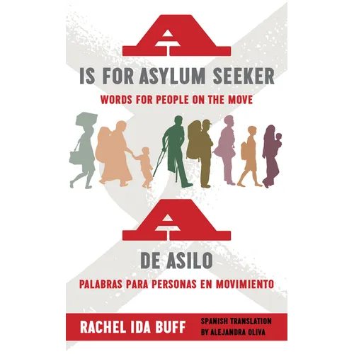 A is for Asylum Seeker: Words for People on the Move / A de Asilo: Palabras Para Personas En Movimiento - Paperback