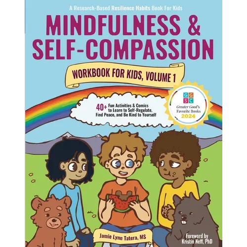 Mindfulness and Self-Compassion Workbook for Kids, Volume 1: 40+ Fun Activities & Comics to Learn to Self-Regulate, Find Peace, and Be Kind to Yoursel - Paperback