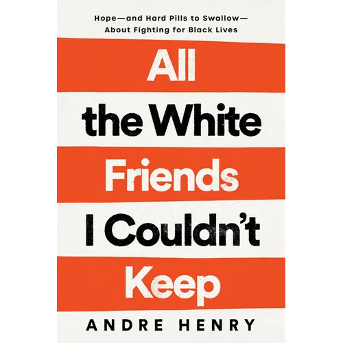All the White Friends I Couldn't Keep: Hope--And Hard Pills to Swallow--About Fighting for Black Lives - Hardcover