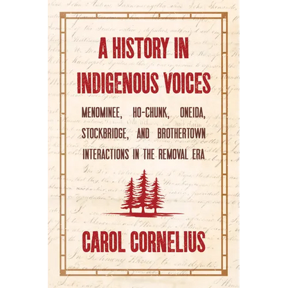 A History in Indigenous Voices: Menominee, Ho-Chunk, Oneida, Stockbridge, and Brothertown Interactions in the Removal Era - Paperback