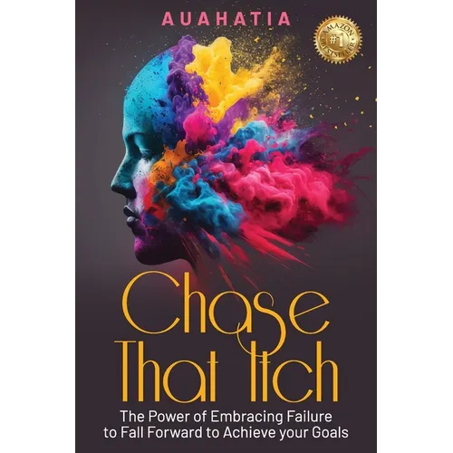 Chase That Itch: The Power of Embracing Failure to Fall Forward to Achieve Your Goals - Paperback