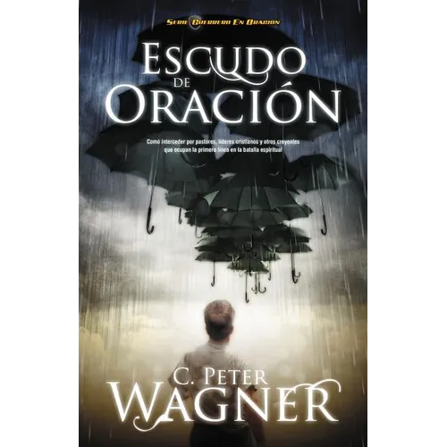 Los Escudo de Oracion: Como Interceder Por Pastores, Lideres Cristianos y Otros Creyentes Que Ocupan la Primera Linea en la Batalla Espiritua = Prayer - Paperback