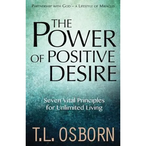 The Power of Positive Desire: Seven Vital Principles for Unlimited Living - Paperback