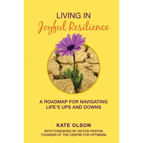 Living in Joyful Resilience: A Roadmap for Navigating Life's Ups and Downs - Paperback