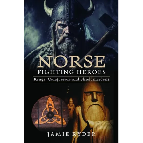 Norse Fighting Heroes: Kings, Conquerors and Shieldmaidens - Hardcover