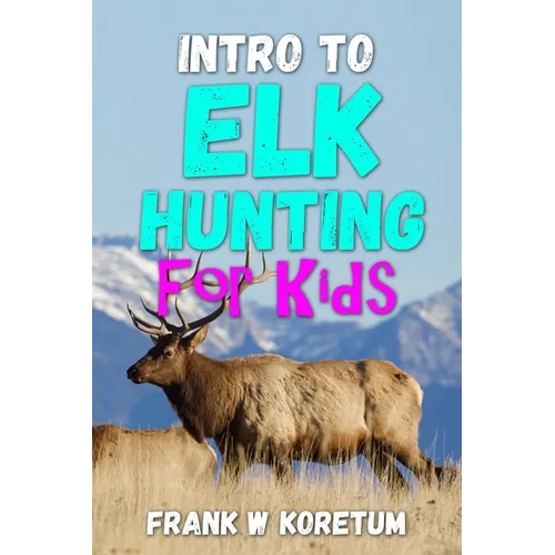 Intro to Elk Hunting for Kids - Paperback